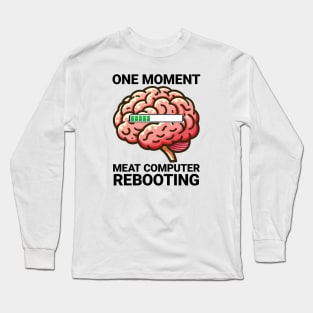 Meat Computer Rebooting - Funny Brain Loading Long Sleeve T-Shirt